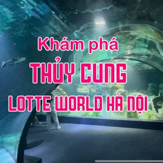 Hà Nội [Code gửi SMS] Vé rẻ vào Thuỷ Cung Lotte Tây Hồ Hà Nội - Áp...